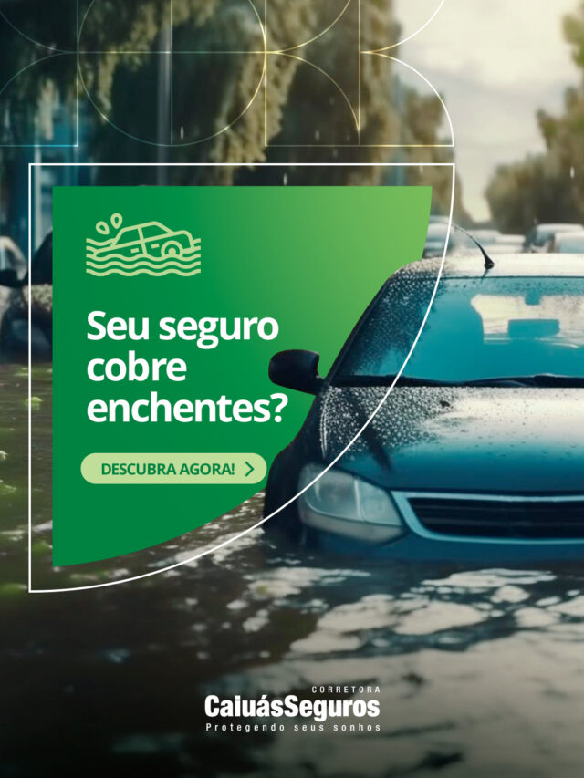 Seu seguro cobre enchentes? Descubra agora!